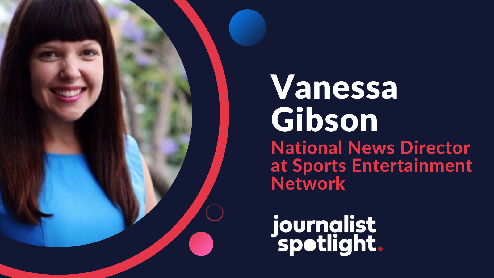 Journalist Spotlight Interview with Vanessa Gibson, National News
